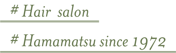 # Hair salon # Hamamatsu since 1972